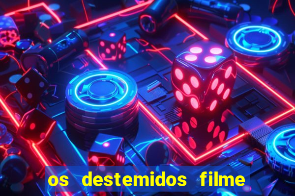 os destemidos filme completo dublado